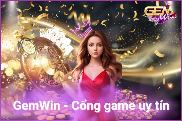 Điểm Nổi Bật Của GemWin - Cổng game uy tín hàng đầu Châu Á