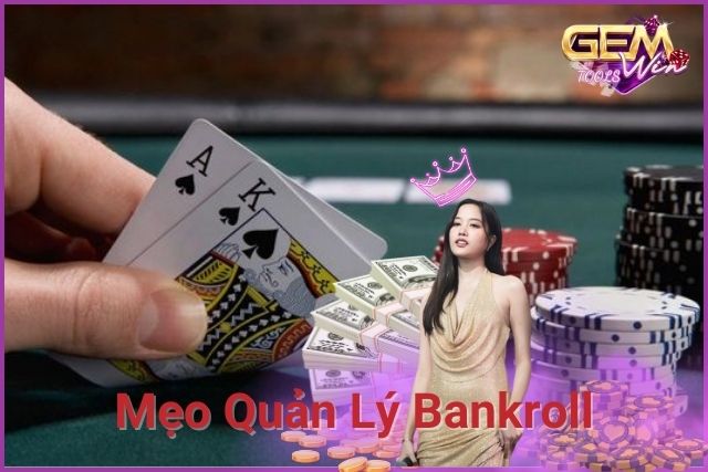 Lời khuyên giúp bạn quản lý bankroll một cách hiệu quả hơn