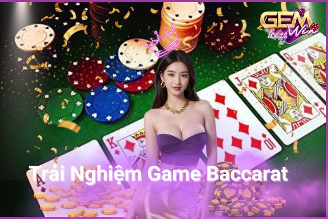 Trải Nghiệm Game Baccarat Tại GemWin