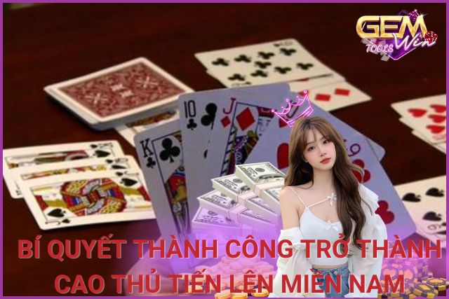 Cao Thủ Tiến Lên Miền Nam: Bí Quyết Thành Công Của Những Người Chơi Giỏi