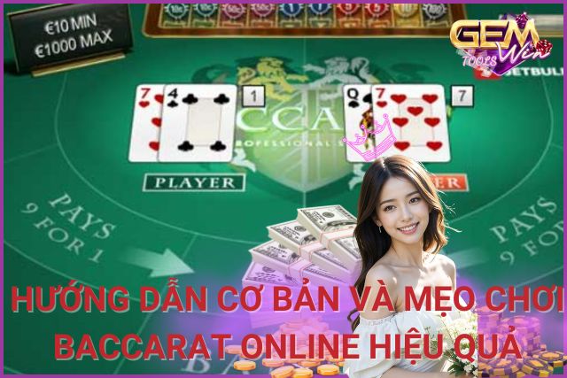 Đánh Baccarat Online: Hướng Dẫn Cơ Bản và Mẹo Chơi Hiệu Quả