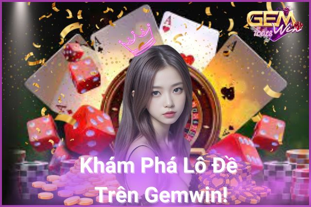 Khám Phá Lô Đề, Chinh Phục Giải Thưởng Trên Gemwin!