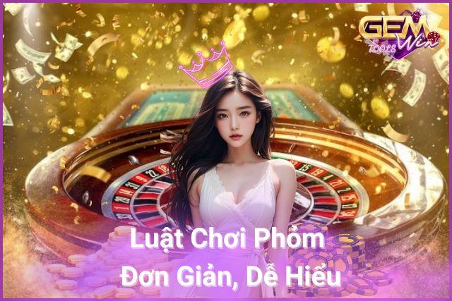 Luật Chơi Phỏm Tại GemWin Đơn Giản, Dễ Hiểu