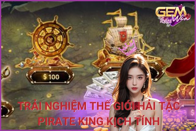 Pirate King tại GemWin: Trải Nghiệm Thế Giới Hải Tặc Đầy Kịch Tính