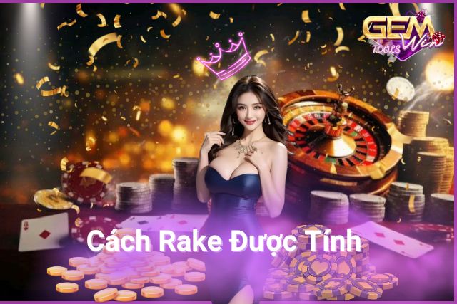 Cách Rake Được Tính Tại GemWin