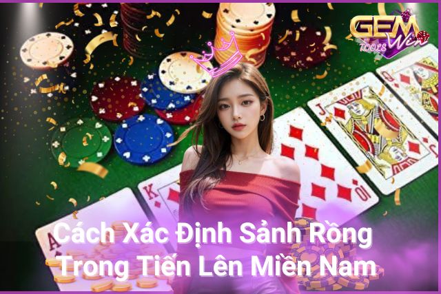 Cách Xác Định Sảnh Rồng Trong Tiến Lên Miền Nam