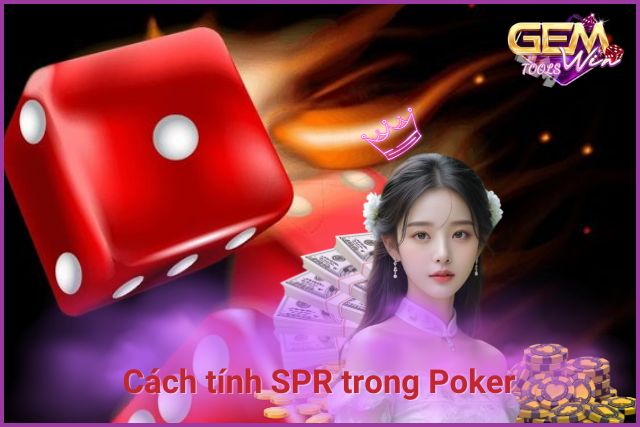 Cách tính SPR trong Poker chuẩn xác