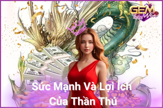 Khám Phá Sức Mạnh Và Lợi Ích Của Thần Thú!