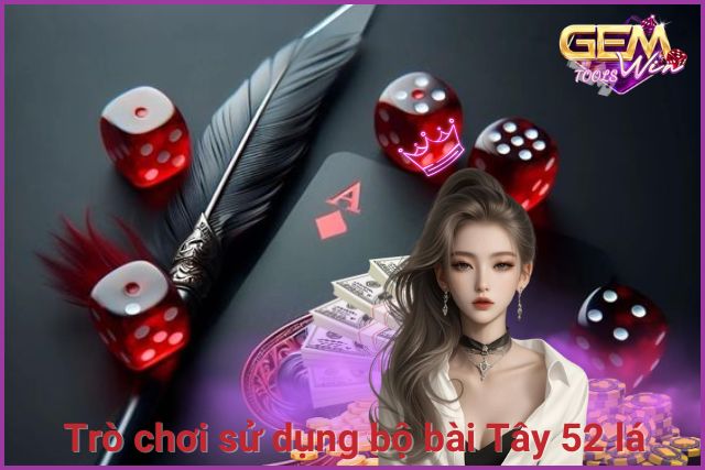 Là game bài sử dụng bộ bài Tây 52 lá