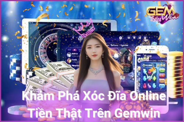 Khám phá xóc đĩa online tiền thật trên Gemwin!