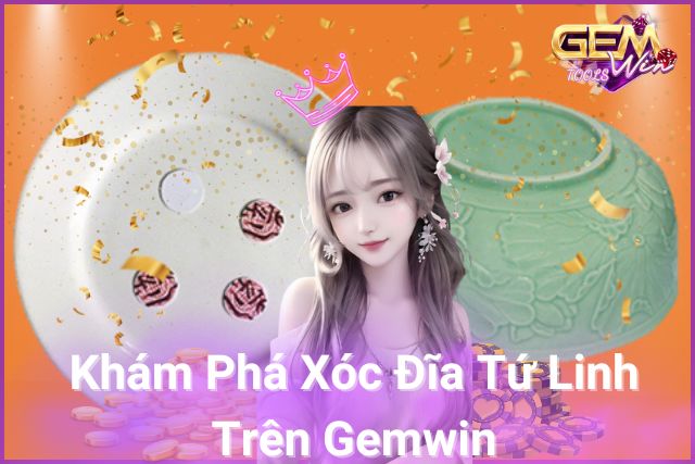 Khám Phá Xóc Đĩa Tứ Linh: Đắm Chìm Trong Thế Giới Đầy Kỳ Diệu!